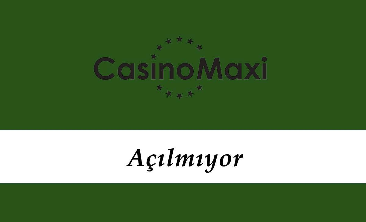 Casinomaxi Açılmıyor