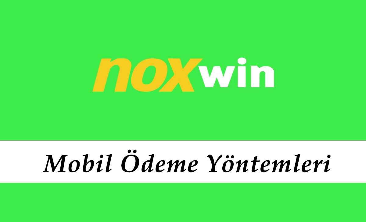 Noxwin Mobil Ödeme Yöntemleri