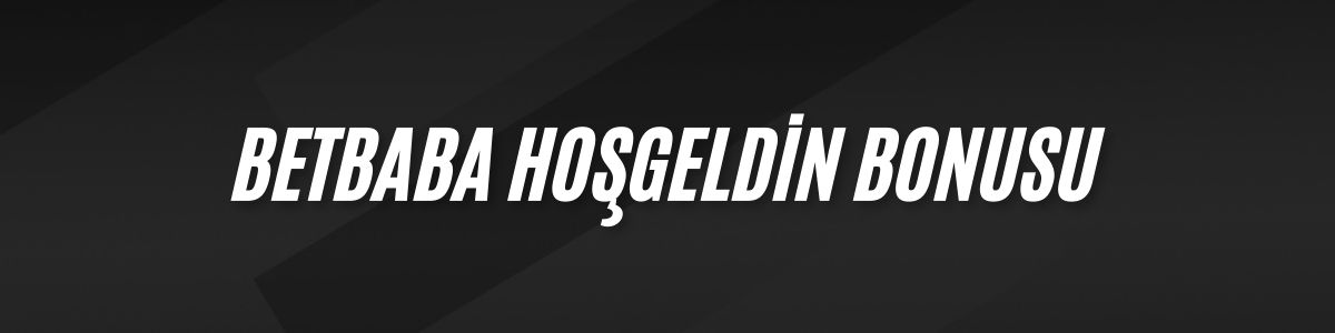Betbaba Hoşgeldin Bonusu