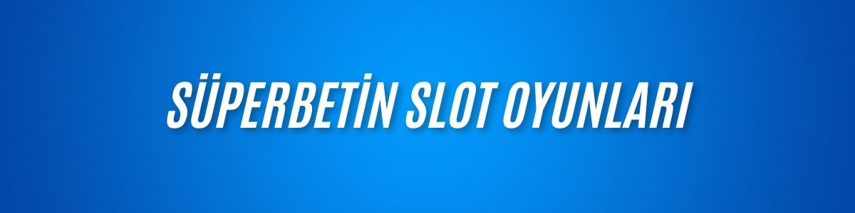 Süperbetin Slot Oyunları
